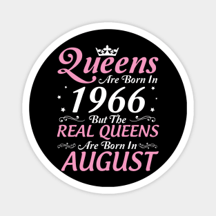 Queens Are Born In 1966 But The Real Queens Are Born In August Happy Birthday To Me Mom Aunt Sister Magnet